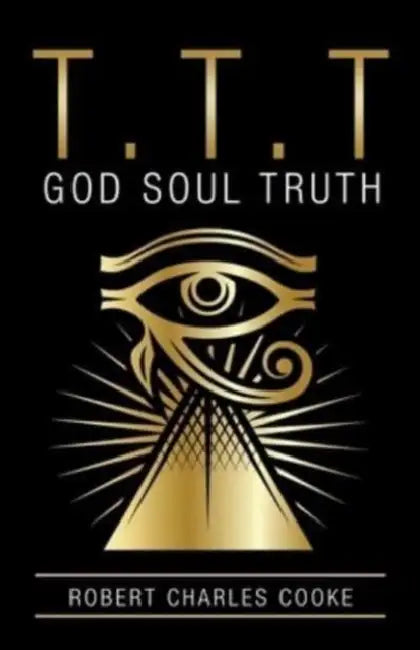 T.T.T: God Soul Truth by Robert Charles Cooke