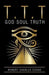 T.T.T: God Soul Truth by Robert Charles Cooke