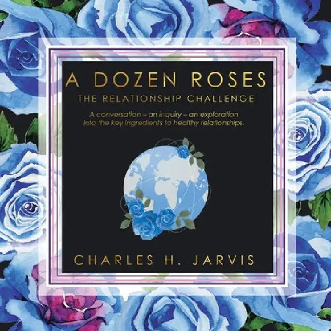 A Dozen Roses: The Relationship Challenge by Charles H. Jarvis
