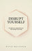Disrupt Yourself: The Subversive Spiritual Practice That Changes Everything by Katie Malachuk