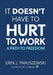 It Doesn't Have to Hurt to Work: A Path to Freedom by Erin J. Paruszewski