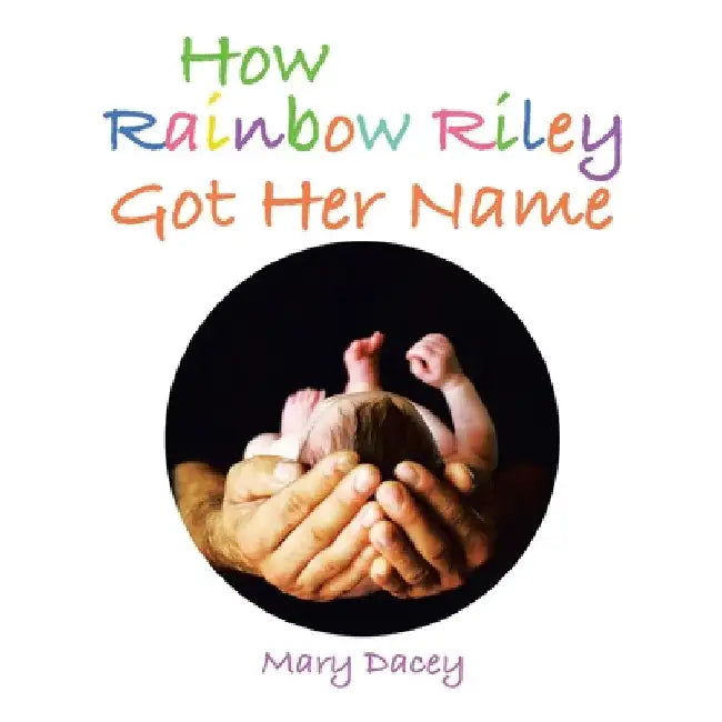 How Rainbow Riley Got Her Name by Mary Dacey