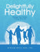 Delightfully Healthy: Change Your Habits, Change Your Life by Myriam Prati Hhc Cnc
