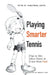 Playing Smarter Tennis: Tips to Win More Points & Have More Fun! by Peter M. Engstrom Uspta