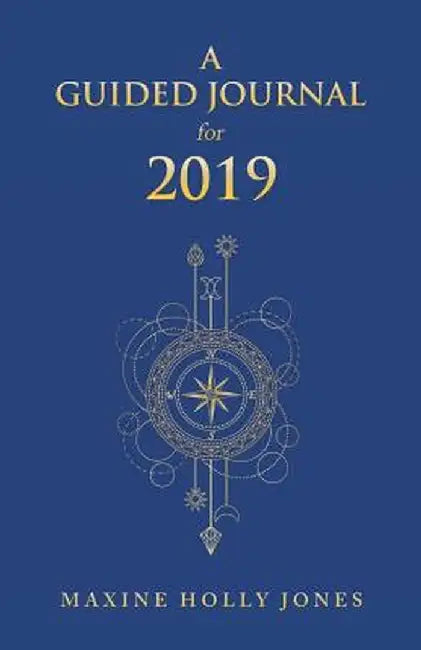 A Guided Journal for 2019 by Maxine Holly Jones