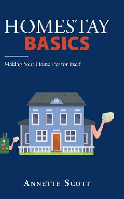 Homestay Basics: Making Your Home Pay for Itself by Annette Scott