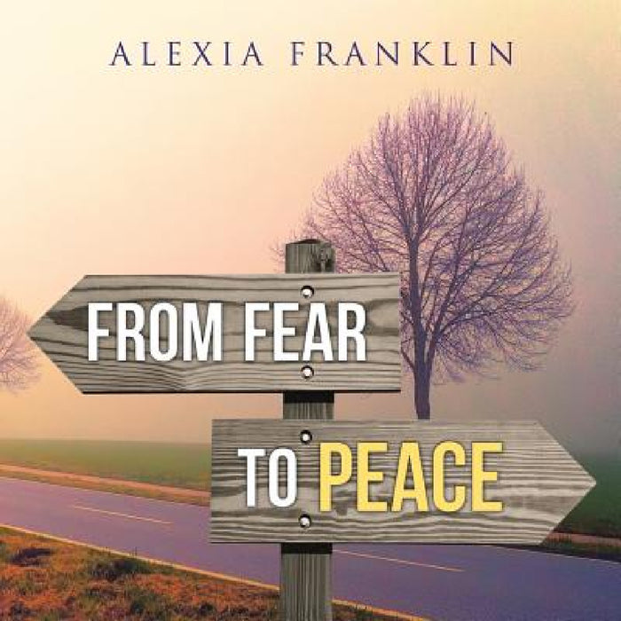 From Fear to Peace by Alexia Franklin