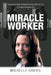 Miracle Worker: Enlightened Rebel Osteopath Brings Gifts for You to Create a Happier Life by Michelle Davies