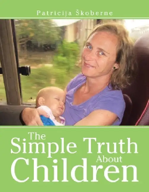 The Simple Truth About Children by Patricija Skoberne