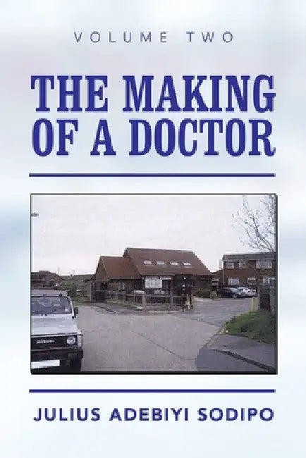 The Making of a Doctor by Julius Adebiyi Sodipo