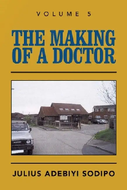 The Making of a Doctor by Julius Adebiyi Sodipo