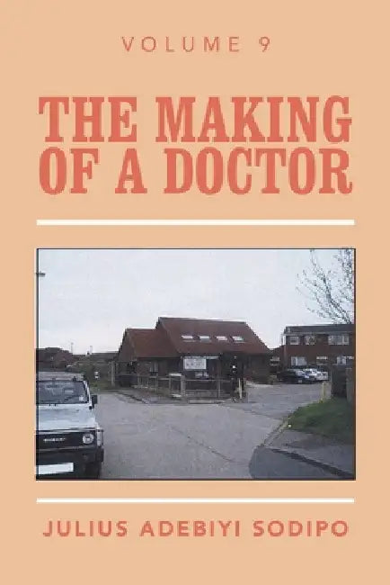 The Making of a Doctor by Julius Adebiyi Sodipo