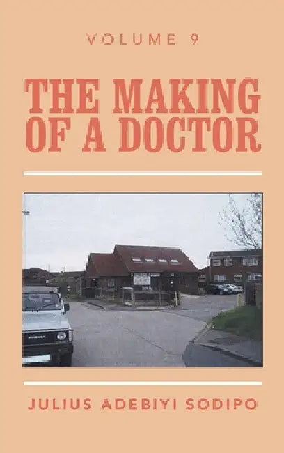 The Making of a Doctor by Julius Adebiyi Sodipo