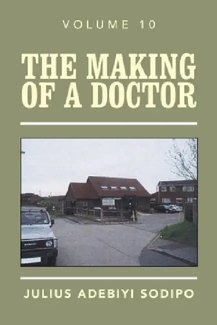 The Making of a Doctor by Julius Adebiyi Sodipo