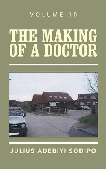 The Making of a Doctor by Julius Adebiyi Sodipo