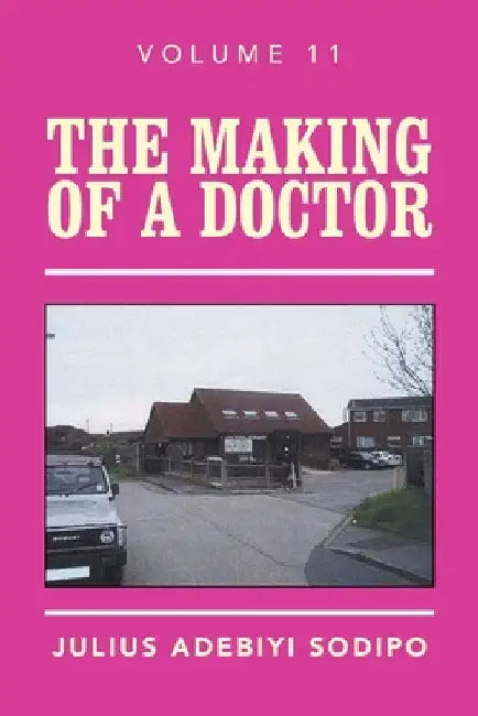 The Making of a Doctor by Julius Adebiyi Sodipo