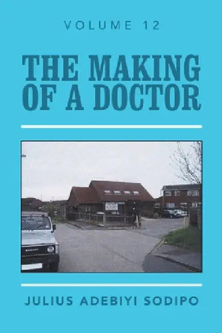 The Making of a Doctor by Julius Adebiyi Sodipo