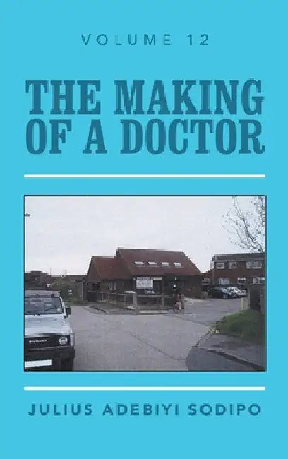 The Making of a Doctor by Julius Adebiyi Sodipo