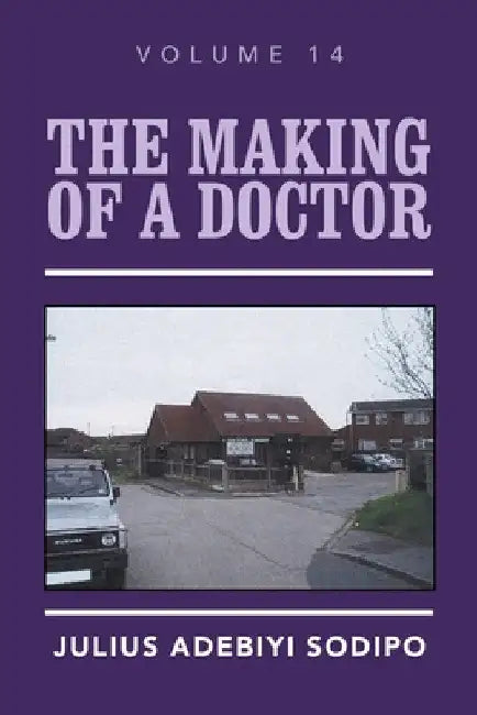 The Making of a Doctor by Julius Adebiyi Sodipo
