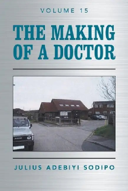 The Making of a Doctor by Julius Adebiyi Sodipo