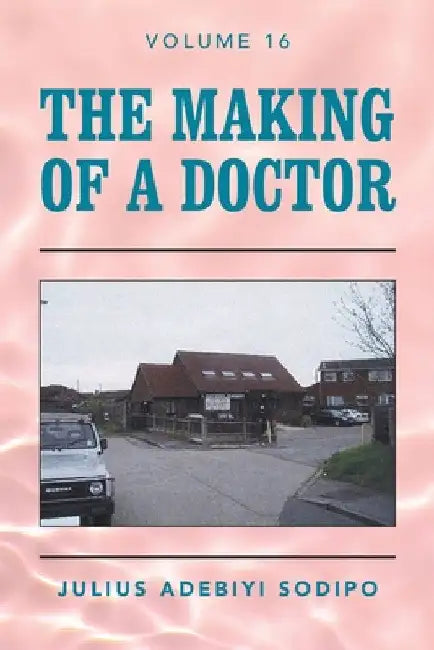 The Making of a Doctor by Julius Adebiyi Sodipo