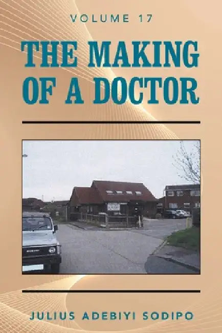 The Making of a Doctor by Julius Adebiyi Sodipo
