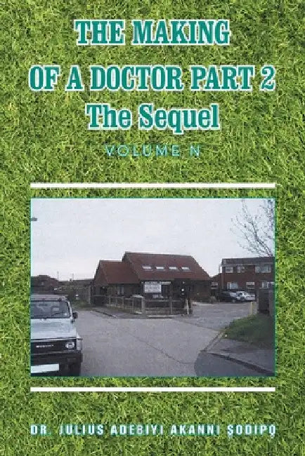 The Making of a Doctor Part 2: The Sequel by Julius Adebiyi Akanni ?Odip?