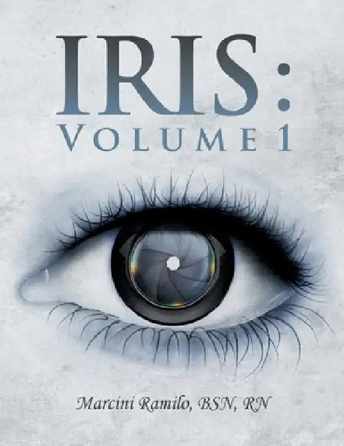 Iris: Volume 1 by Marcini Ramilo Bsn