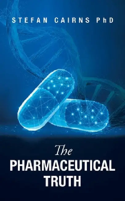The Pharmaceutical Truth by Stefan Cairns