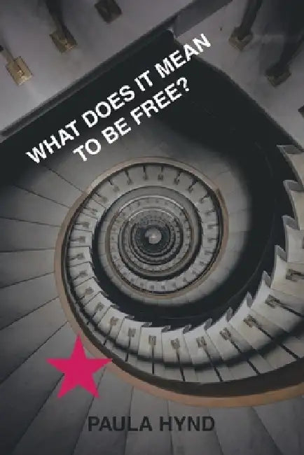 What does it mean to be free? by Paula Hynd