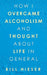 How I Overcame Alcoholism and Thought About Life in General by Bill Hieser