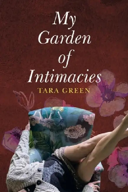 My Garden of Intimacies by Tara Green