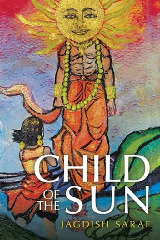 Child of the Sun by Saraf, Jagdish