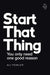 Start That Thing; Finish That Thing: You Only Need One Good Reason by Ali Fowler