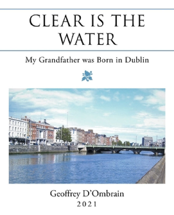 Clear Is the Water: My Grandfather Was Born in Dublin by Geoffrey D'Ombrain