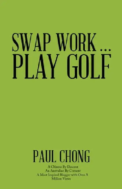 Swap Work . . . Play Golf by Paul Chong