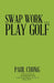 Swap Work . . . Play Golf by Paul Chong