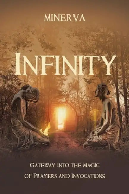 Infinity: Gateway Into the Magic of Prayers and Invocations by Minerva