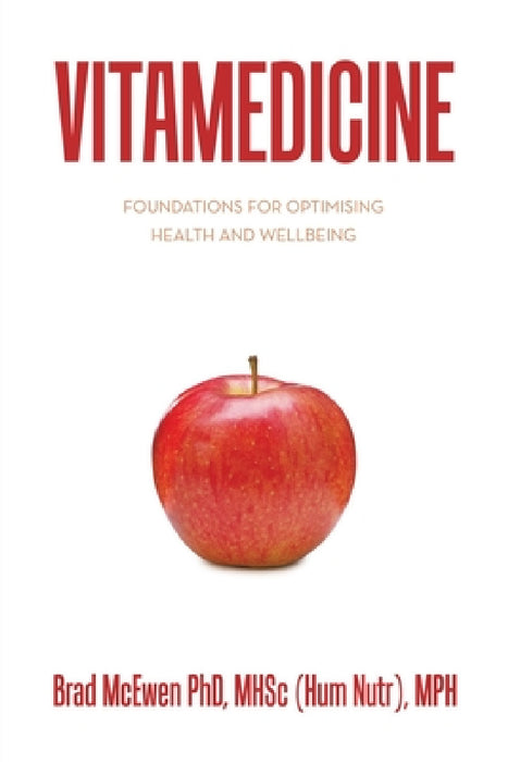 Vitamedicine: Foundations for Optimising Health and Wellbeing by Brad McEwen Mhsc (Hum Nutr) Mph