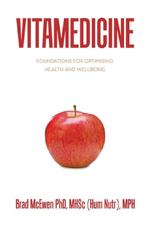 Vitamedicine: Foundations for Optimising Health and Wellbeing by Brad McEwen Mhsc (Hum Nutr) Mph