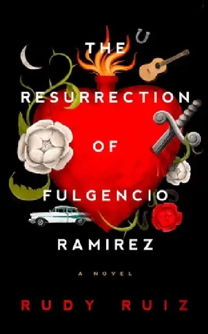The Resurrection of Fulgencio Ramirez by Rudy Ruiz