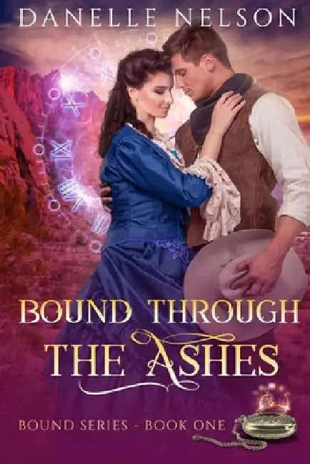 Bound Through the Ashes: A time travel romance by Danelle Nelson