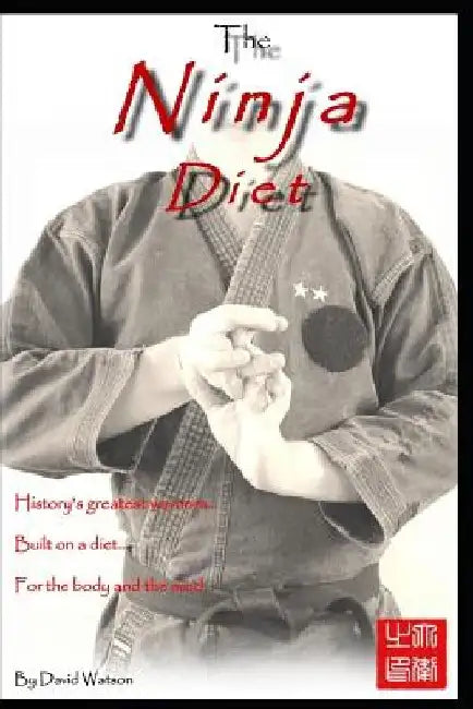 The Ninja Diet: History's Greatest Warriors, Built on a Diet, for the Body and the Mind - Ketogenic Paleo lessons from the Ninja. by David Watson