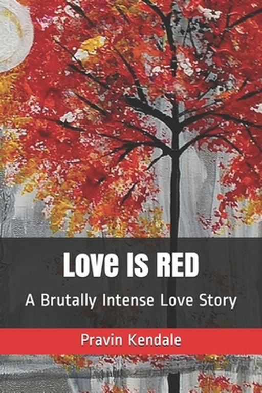 Love Is Red: A Brutally Intense Love Story by 