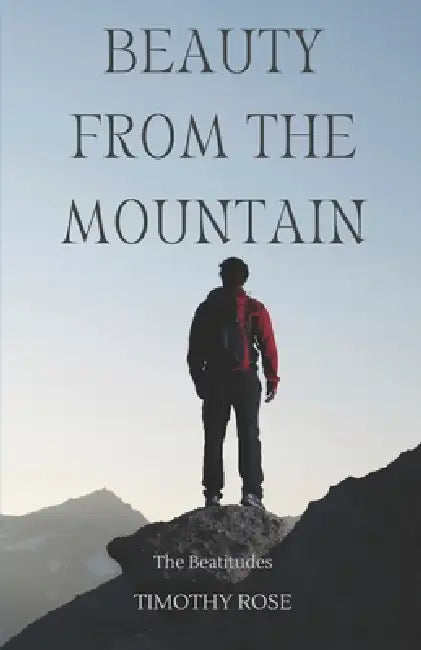 Beauty from the Mountain: The Beatitudes by Timothy Rose