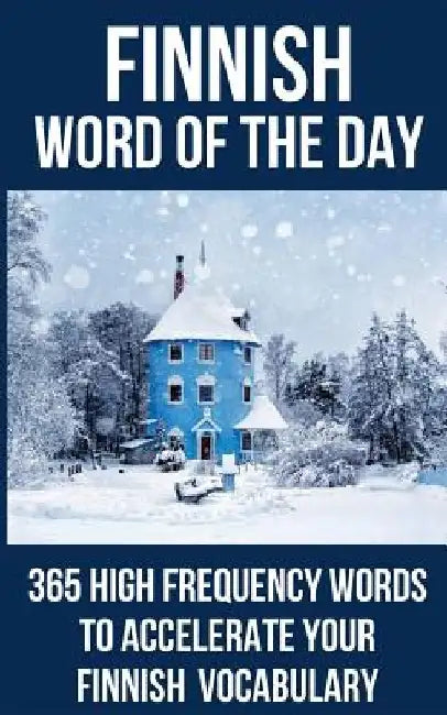 Finnish Word of the Day: 365 High Frequency Words to Accelerate Your Finnish Vocabulary by Word of the Day
