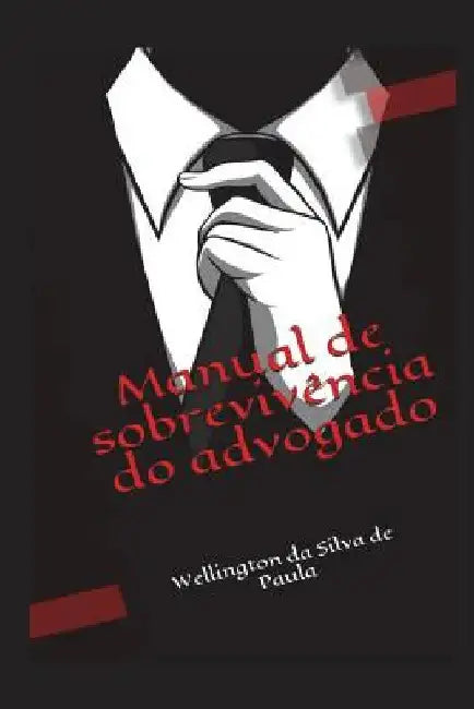 Manual de Sobrevivência Do Advogado by Da Silva de Paula, Wellington