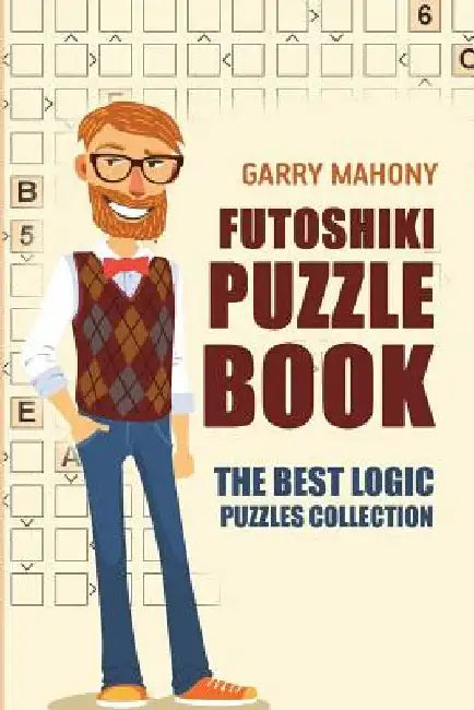 Futoshiki Puzzle Book: The Best Logic Puzzles Collection by Garry Mahony