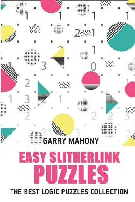 Easy Slitherlink Puzzles: The Best Logic Puzzles Collection by Garry Mahony