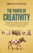 The Power of Creativity: A Three-Part Series for Writers, Artists, Musicians and Anyone in Search of Great Ideas by Bryan Collins